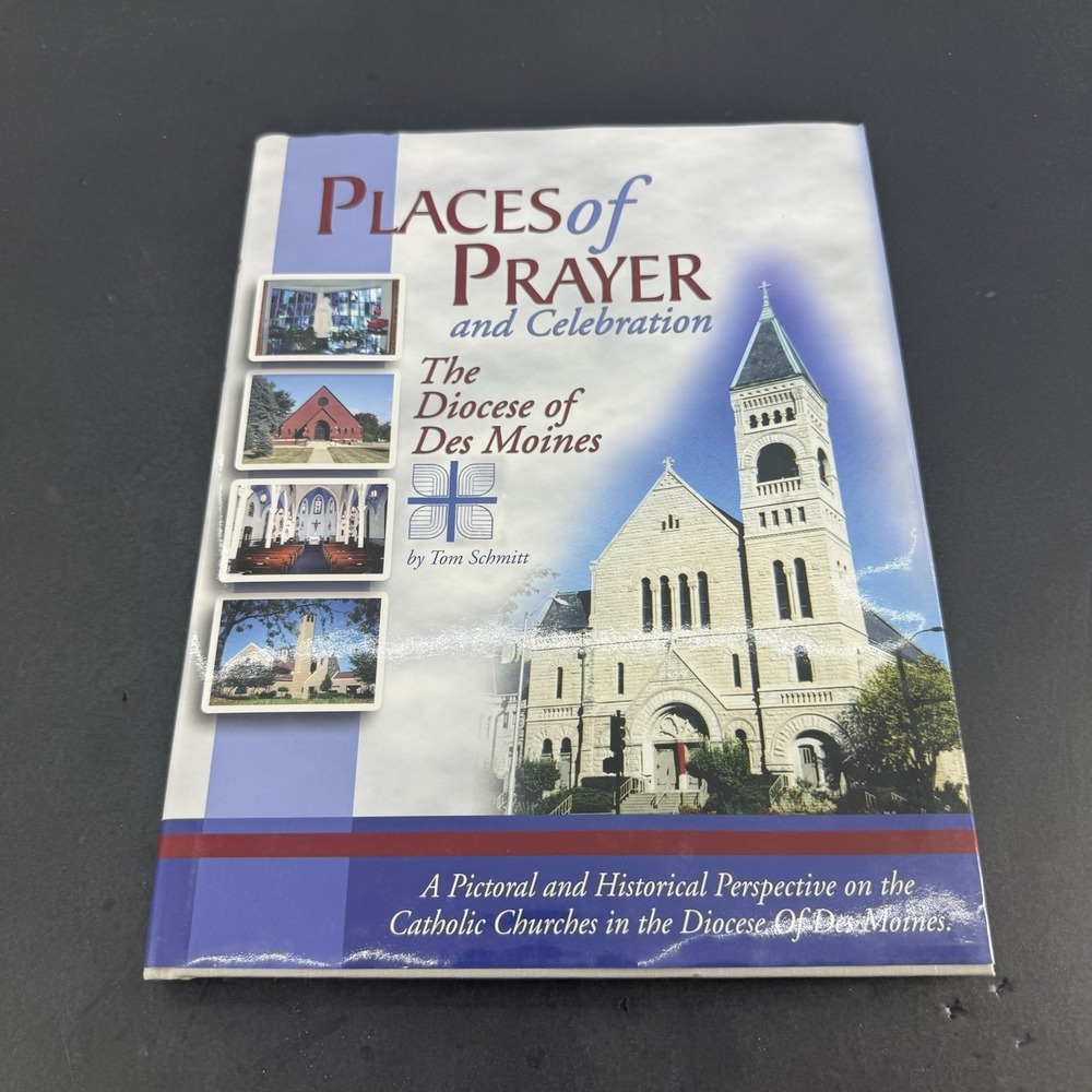 Tom Schmitt / PLACES OF PRAYER AND CELEBRATION The Diocese of Des Moines Signed